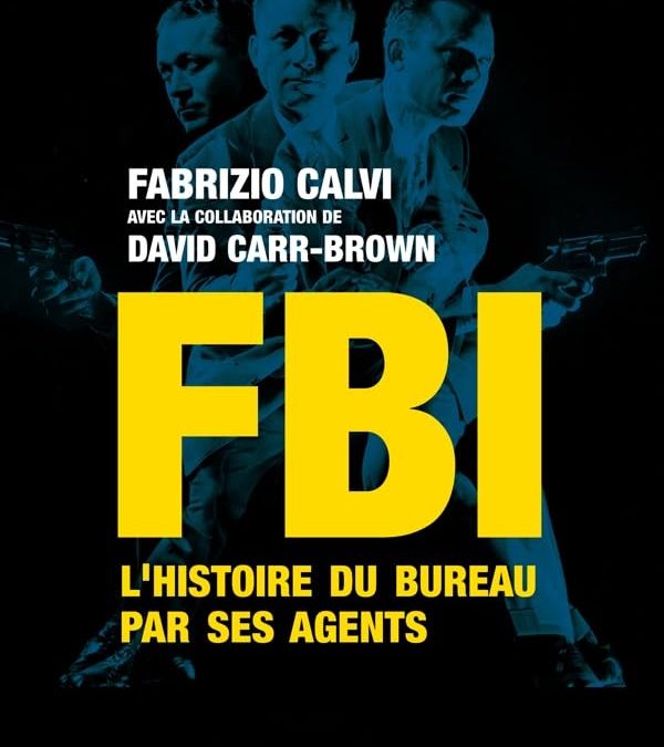 FBI : L&rsquo;histoire du bureau par ses agents